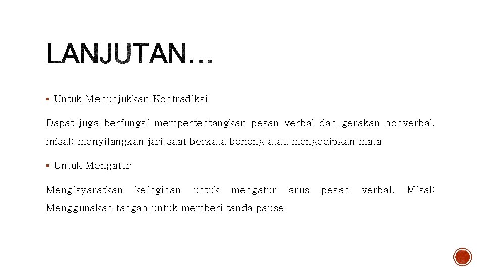 § Untuk Menunjukkan Kontradiksi Dapat juga berfungsi mempertentangkan pesan verbal dan gerakan nonverbal, misal: