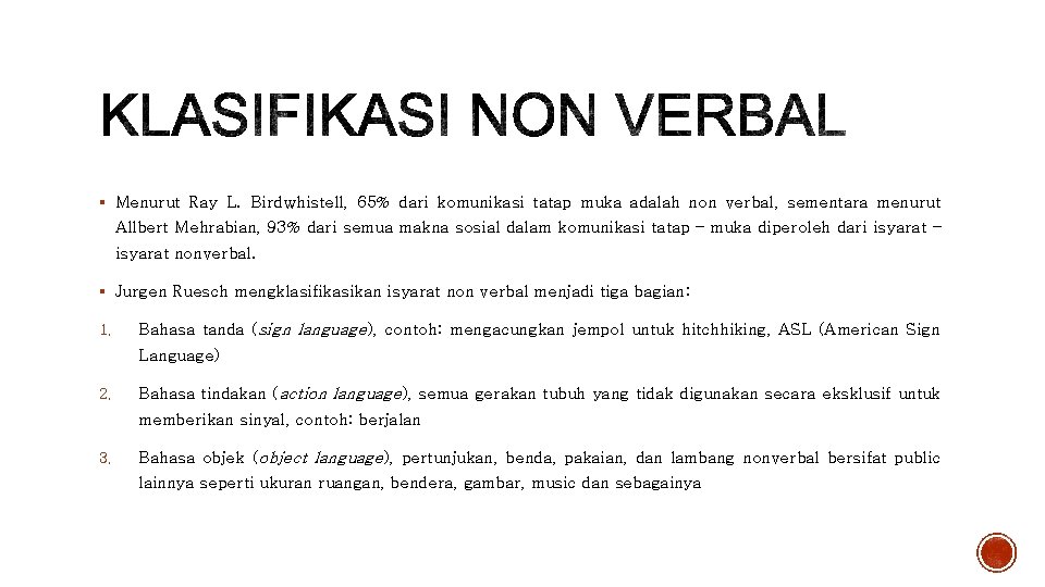 § Menurut Ray L. Birdwhistell, 65% dari komunikasi tatap muka adalah non verbal, sementara