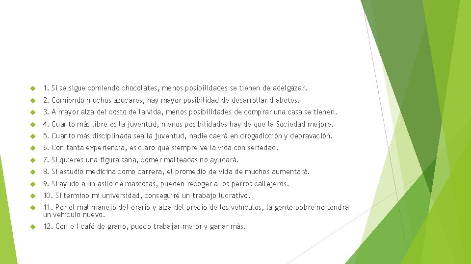  1. Si se sigue comiendo chocolates, menos posibilidades se tienen de adelgazar. 2.