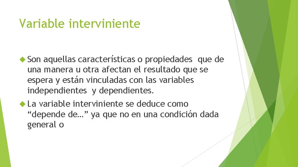 Variable interviniente Son aquellas características o propiedades que de una manera u otra afectan