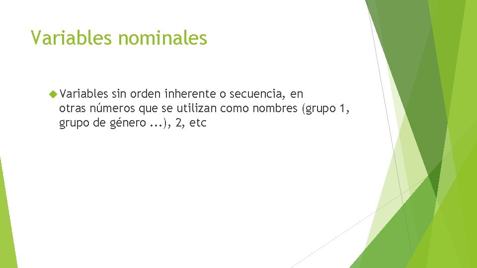 Variables nominales Variables sin orden inherente o secuencia, en otras números que se utilizan