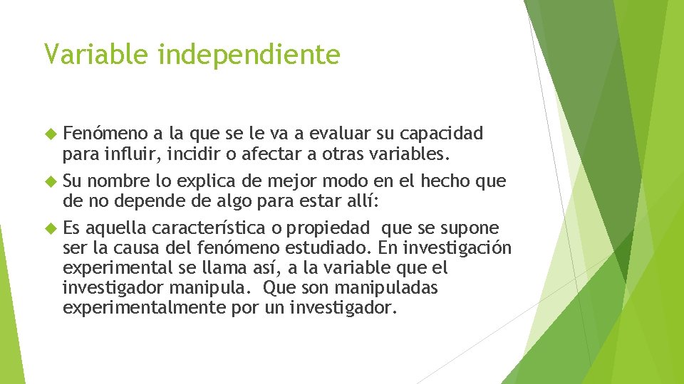 Variable independiente Fenómeno a la que se le va a evaluar su capacidad para