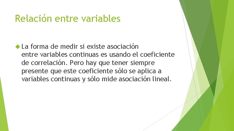 Relación entre variables La forma de medir si existe asociación entre variables continuas es