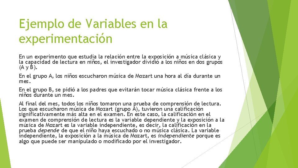 Ejemplo de Variables en la experimentación En un experimento que estudia la relación entre