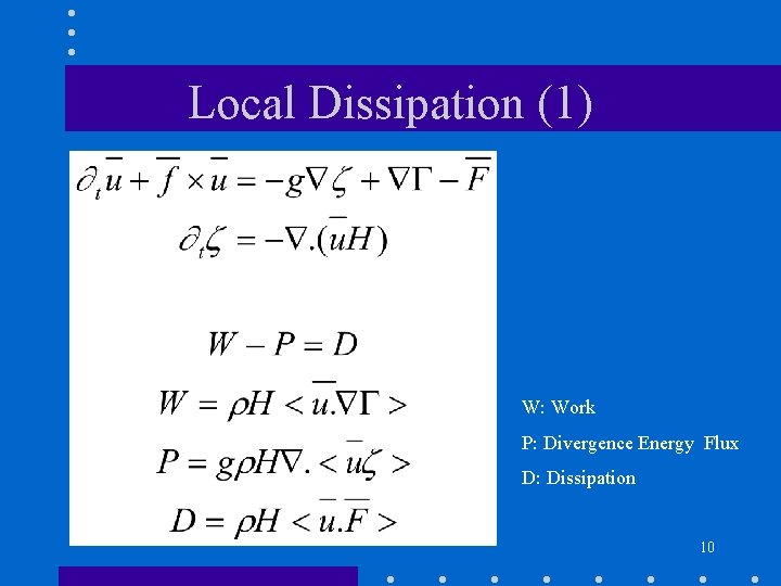 Local Dissipation (1) W: Work P: Divergence Energy Flux D: Dissipation 10 