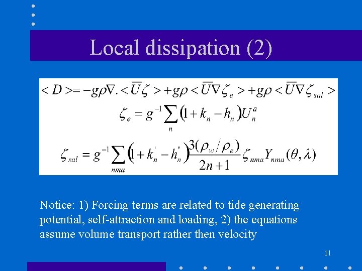 Local dissipation (2) Notice: 1) Forcing terms are related to tide generating potential, self-attraction