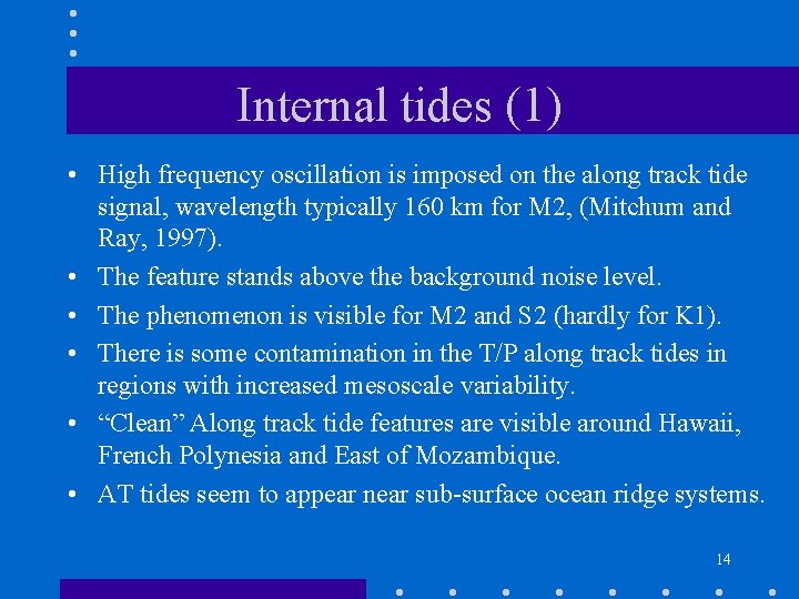 Internal tides (1) • High frequency oscillation is imposed on the along track tide