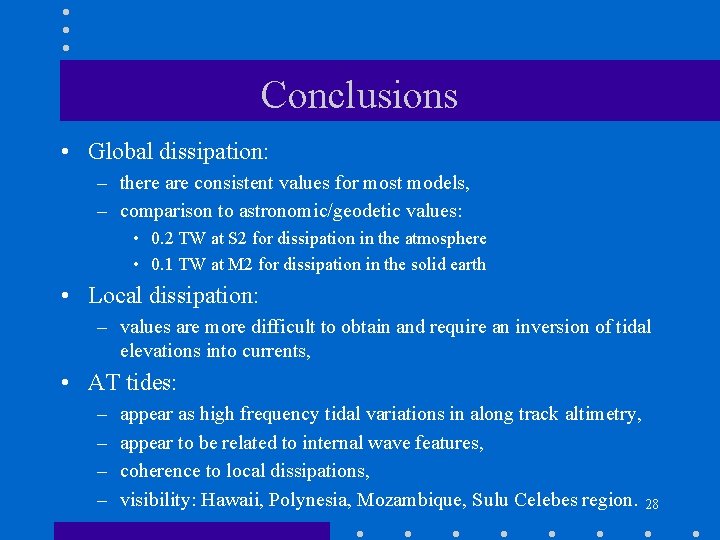 Conclusions • Global dissipation: – there are consistent values for most models, – comparison