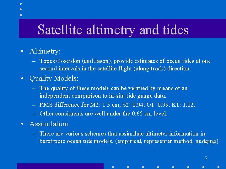 Satellite altimetry and tides • Altimetry: – Topex/Poseidon (and Jason), provide estimates of ocean