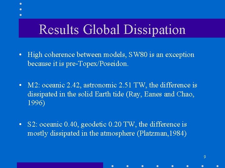 Results Global Dissipation • High coherence between models, SW 80 is an exception because