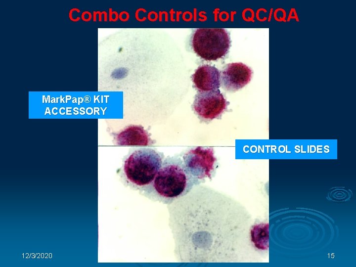 Combo Controls for QC/QA Mark. Pap® KIT ACCESSORY CONTROL SLIDES 12/3/2020 15 