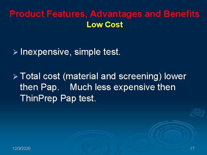 Product Features, Advantages and Benefits Low Cost Ø Inexpensive, simple test. Ø Total cost