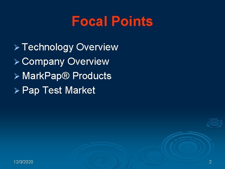 Focal Points Ø Technology Overview Ø Company Overview Ø Mark. Pap® Products Ø Pap