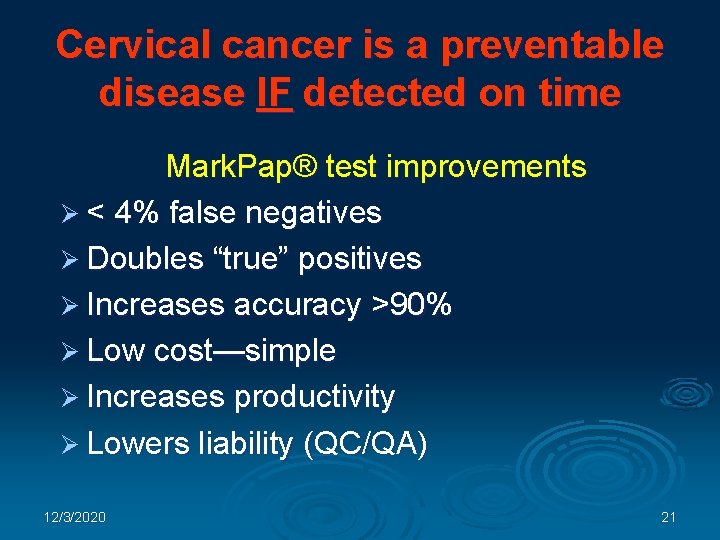 Cervical cancer is a preventable disease IF detected on time Mark. Pap® test improvements