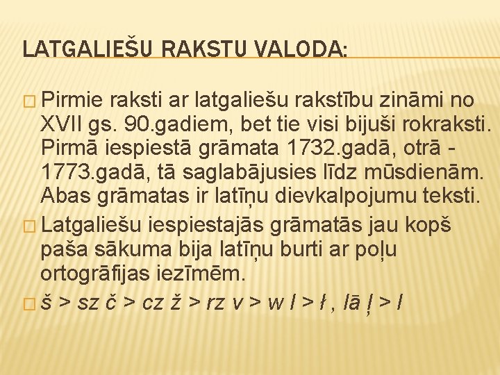 LATGALIEŠU RAKSTU VALODA: � Pirmie raksti ar latgaliešu rakstību zināmi no XVII gs. 90.
