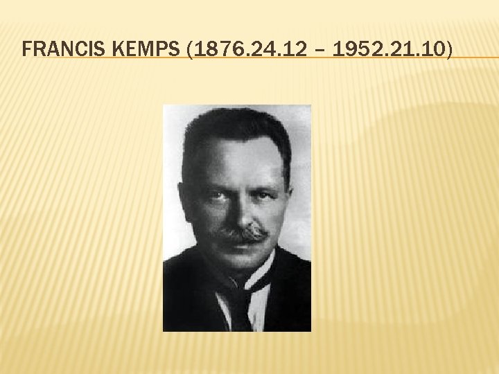 FRANCIS KEMPS (1876. 24. 12 – 1952. 21. 10) 