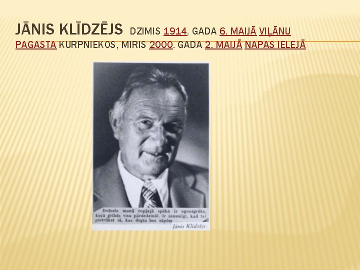 JĀNIS KLĪDZĒJS DZIMIS 1914. GADA 6. MAIJĀ VIĻĀNU PAGASTA KURPNIEKOS, MIRIS 2000. GADA 2.