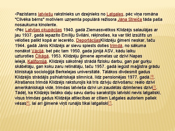  • Pazīstams latviešu rakstnieks un dzejnieks no Latgales, pēc viņa romāna "Cilvēka bērns"
