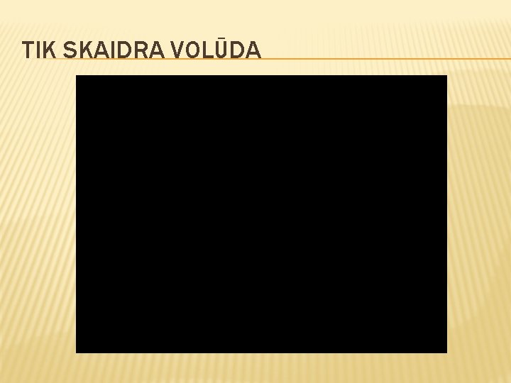 TIK SKAIDRA VOLŪDA 