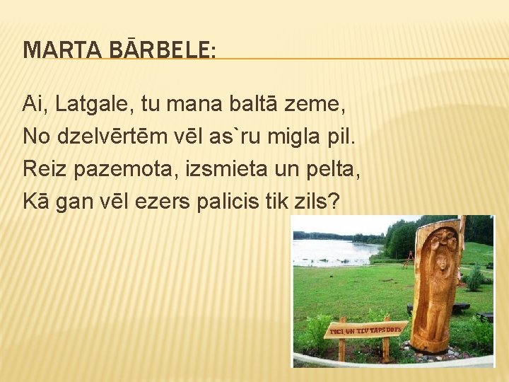 MARTA BĀRBELE: Ai, Latgale, tu mana baltā zeme, No dzelvērtēm vēl as`ru migla pil.