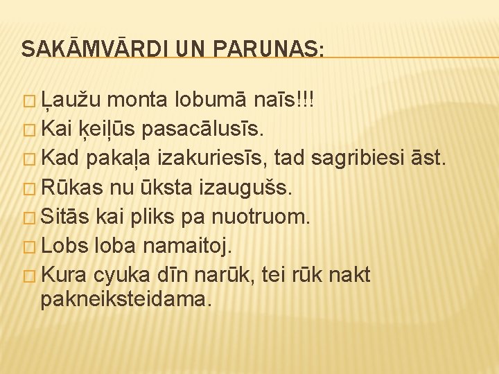 SAKĀMVĀRDI UN PARUNAS: � Ļaužu monta lobumā naīs!!! � Kai ķeiļūs pasacālusīs. � Kad