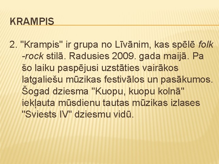 KRAMPIS 2. "Krampis" ir grupa no Līvānim, kas spēlē folk -rock stilā. Radusies 2009.