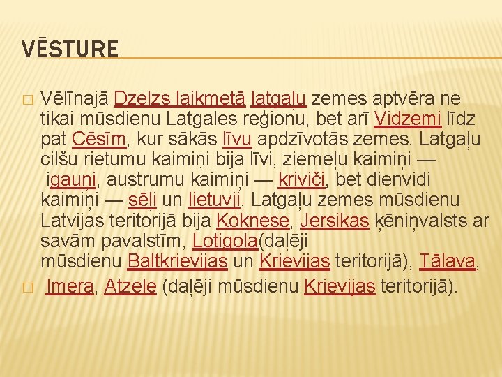 VĒSTURE Vēlīnajā Dzelzs laikmetā latgaļu zemes aptvēra ne tikai mūsdienu Latgales reģionu, bet arī