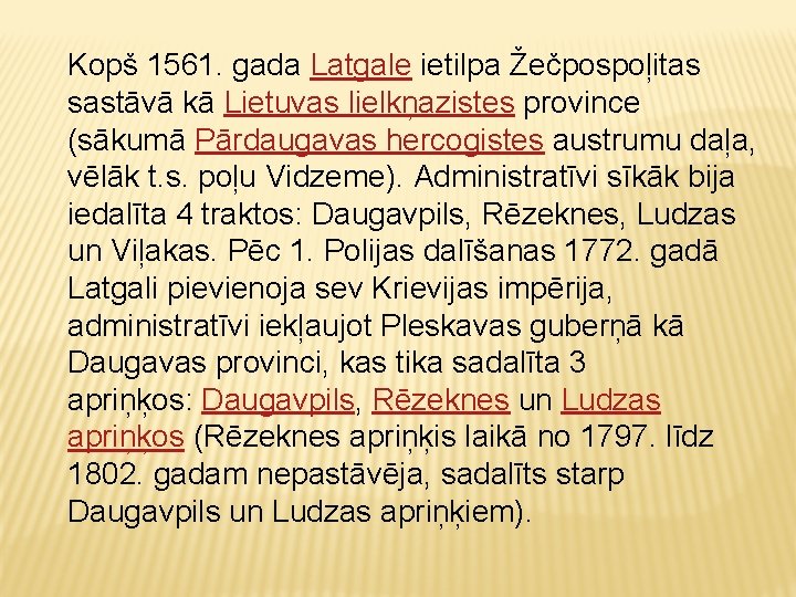 Kopš 1561. gada Latgale ietilpa Žečpospoļitas sastāvā kā Lietuvas lielkņazistes province (sākumā Pārdaugavas hercogistes