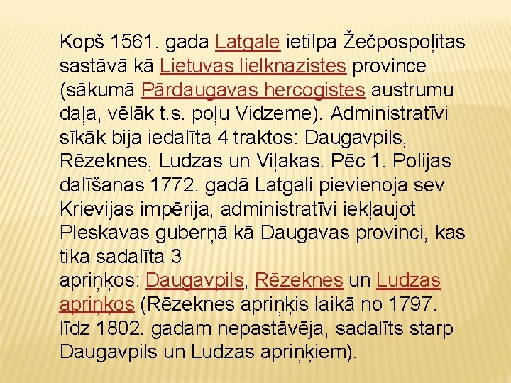 Kopš 1561. gada Latgale ietilpa Žečpospoļitas sastāvā kā Lietuvas lielkņazistes province (sākumā Pārdaugavas hercogistes