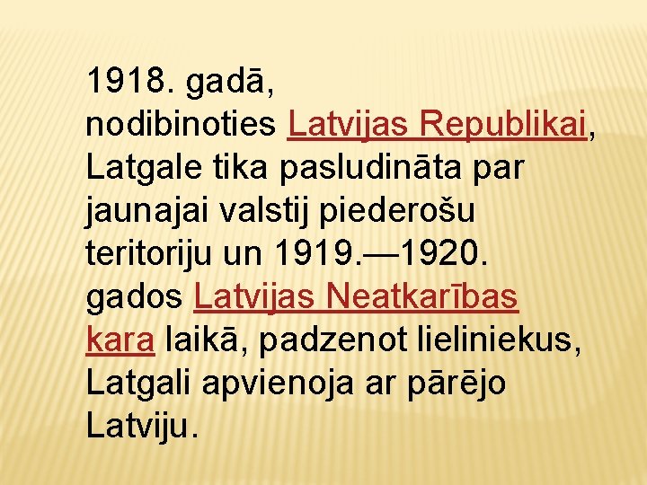 1918. gadā, nodibinoties Latvijas Republikai, Latgale tika pasludināta par jaunajai valstij piederošu teritoriju un