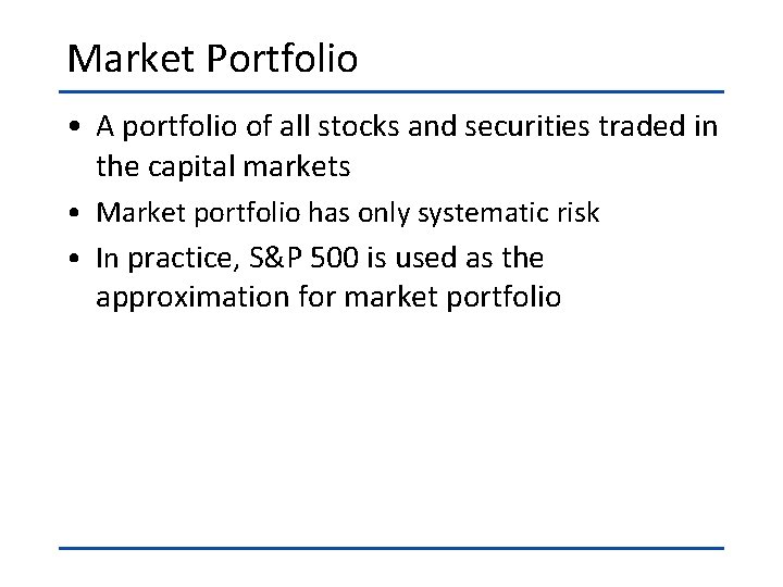 Market Portfolio • A portfolio of all stocks and securities traded in the capital