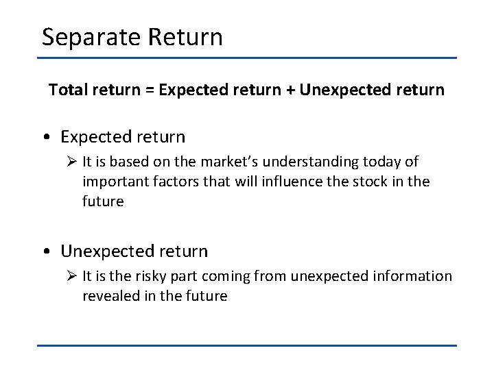 Separate Return Total return = Expected return + Unexpected return • Expected return Ø