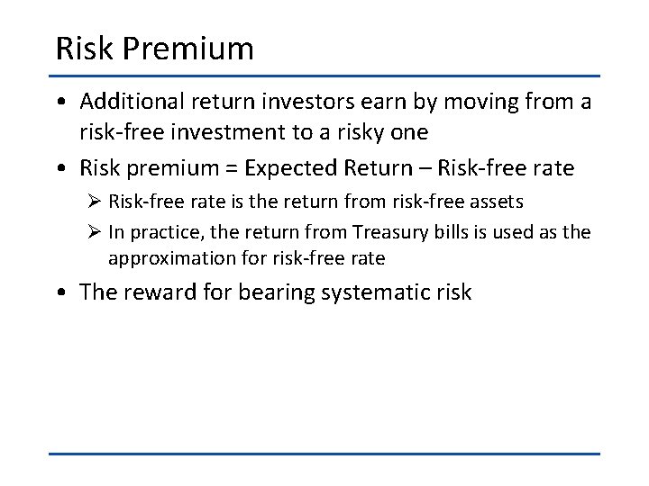 Risk Premium • Additional return investors earn by moving from a risk-free investment to