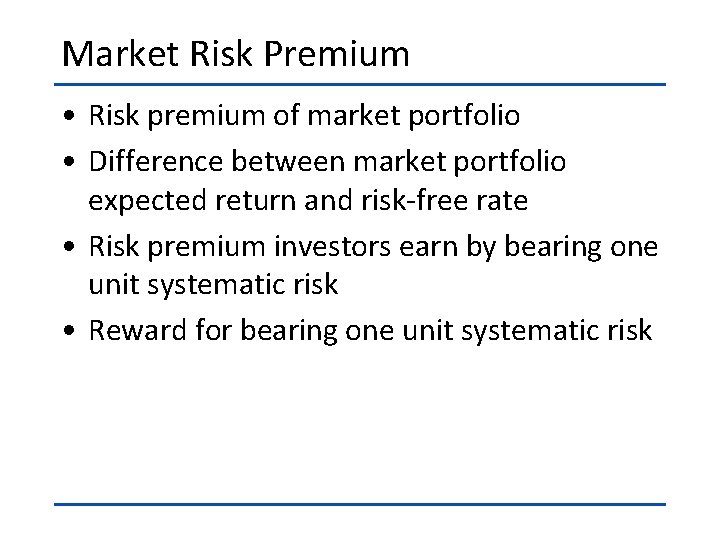 Market Risk Premium • Risk premium of market portfolio • Difference between market portfolio