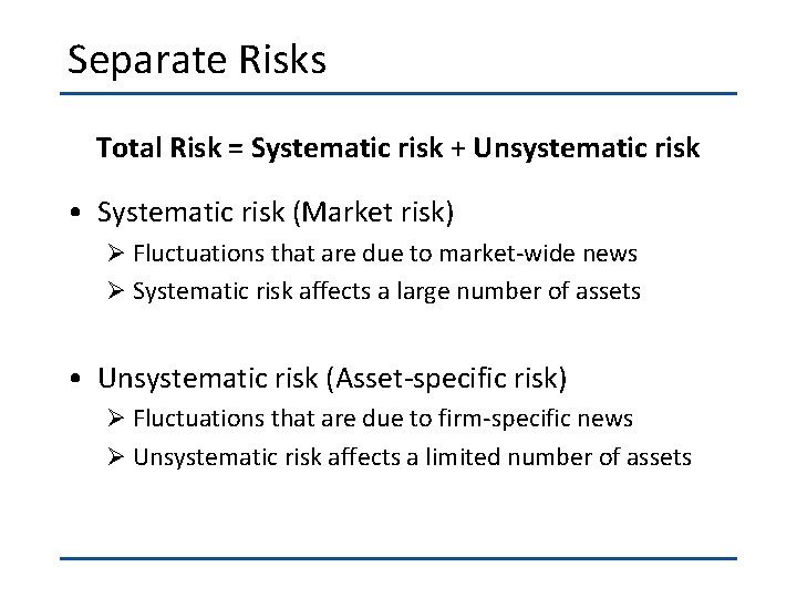 Separate Risks Total Risk = Systematic risk + Unsystematic risk • Systematic risk (Market