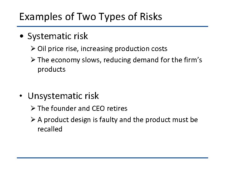 Examples of Two Types of Risks • Systematic risk Ø Oil price rise, increasing