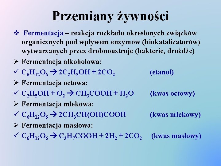 Przemiany żywności v Fermentacja – reakcja rozkładu określonych związków organicznych pod wpływem enzymów (biokatalizatorów)