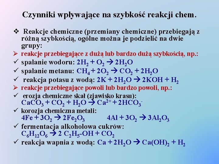 Czynniki wpływające na szybkość reakcji chem. v Reakcje chemiczne (przemiany chemiczne) przebiegają z różną