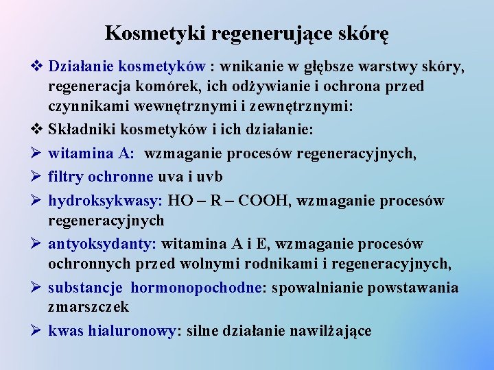 Kosmetyki regenerujące skórę v Działanie kosmetyków : wnikanie w głębsze warstwy skóry, regeneracja komórek,