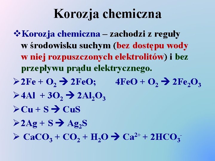 Korozja chemiczna v. Korozja chemiczna – zachodzi z reguły w środowisku suchym (bez dostępu