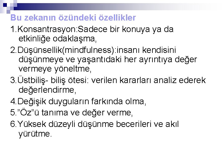 Bu zekanın özündeki özellikler 1. Konsantrasyon: Sadece bir konuya ya da etkinliğe odaklaşma, 2.