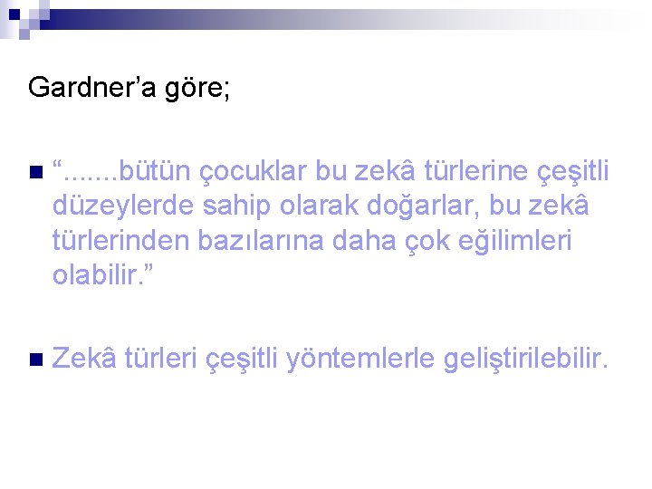 Gardner’a göre; “. . . . bütün çocuklar bu zekâ türlerine çeşitli düzeylerde sahip