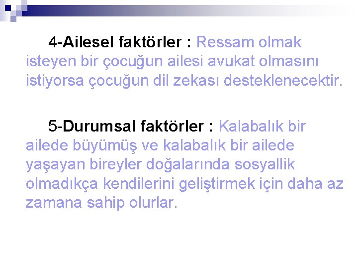  4 -Ailesel faktörler : Ressam olmak isteyen bir çocuğun ailesi avukat olmasını istiyorsa
