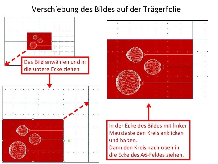 Verschiebung des Bildes auf der Trägerfolie Das Bild anwählen und in die untere Ecke