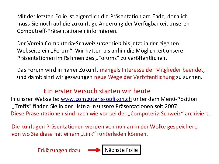 Mit der letzten Folie ist eigentlich die Präsentation am Ende, doch ich muss Sie