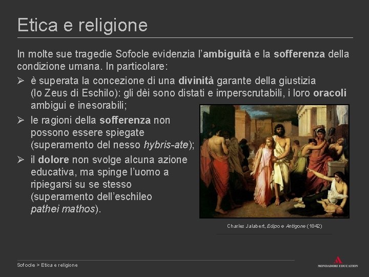 Etica e religione In molte sue tragedie Sofocle evidenzia l’ambiguità e la sofferenza della