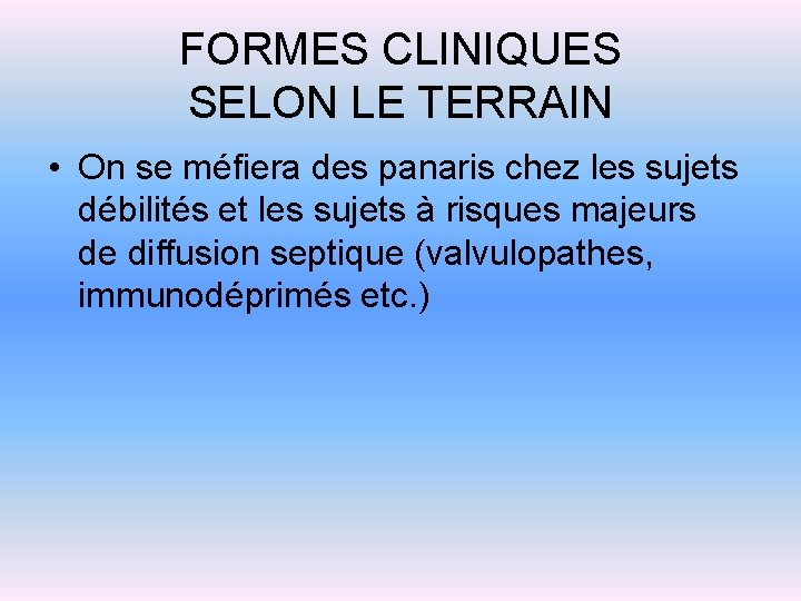 FORMES CLINIQUES SELON LE TERRAIN • On se méfiera des panaris chez les sujets