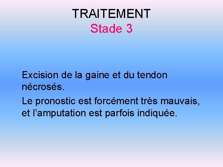 TRAITEMENT Stade 3 Excision de la gaine et du tendon nécrosés. Le pronostic est