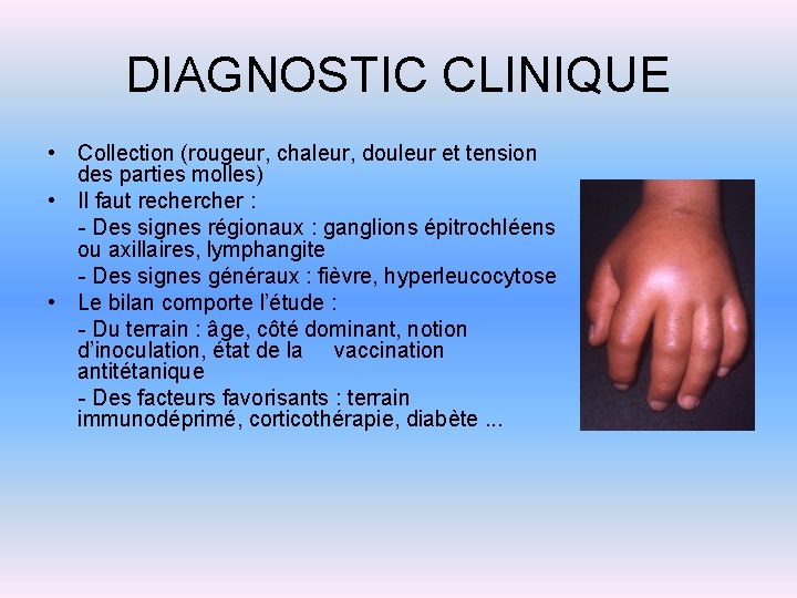 DIAGNOSTIC CLINIQUE • Collection (rougeur, chaleur, douleur et tension des parties molles) • Il