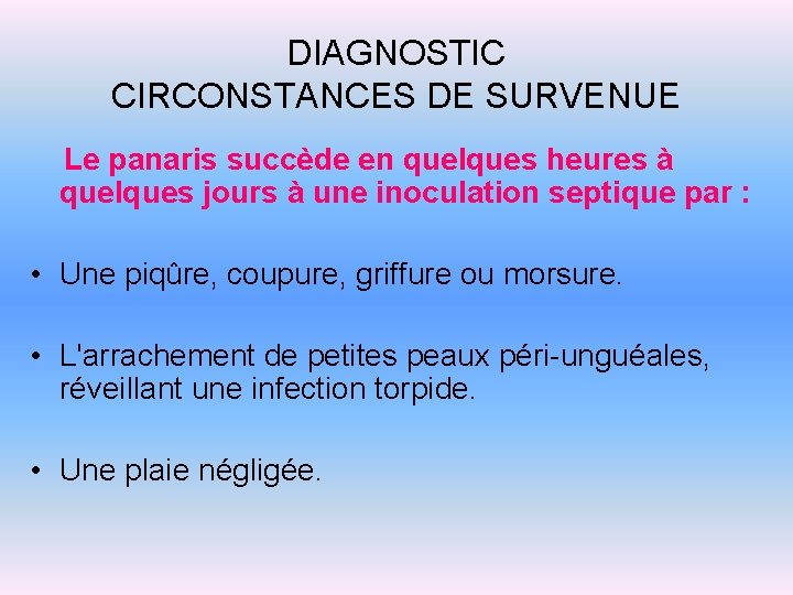 DIAGNOSTIC CIRCONSTANCES DE SURVENUE Le panaris succède en quelques heures à quelques jours à